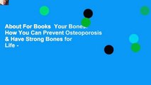 About For Books  Your Bones: How You Can Prevent Osteoporosis & Have Strong Bones for Life -