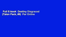 Full E-book  Destiny Disgraced (Talon Pack, #6)  For Online