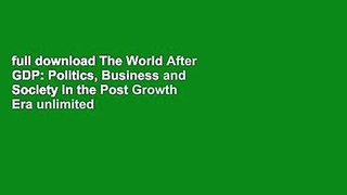 full download The World After GDP: Politics, Business and Society in the Post Growth Era unlimited