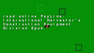 read online PayLine: International Harvester's Construction Equipment Division Epub