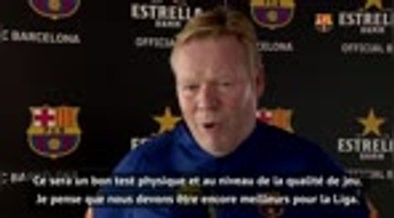 Barça - Koeman : "Les joueurs ont bien progressé physiquement"