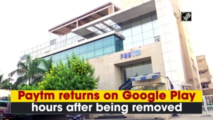 Paytm returns on Google Play hours after being removed