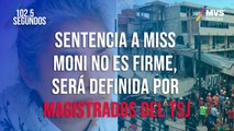 Sentencia a Miss Moni no es firme, será definida por magistrados del TSJ