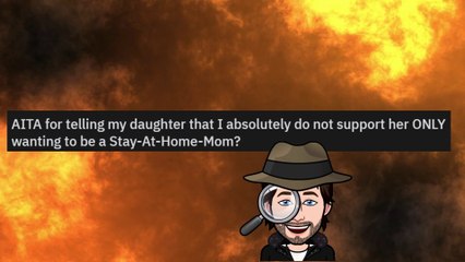 AITA for telling my daughter that I absolutely do not support her ONLY wanting to be a Stay-At-Home- Mom?