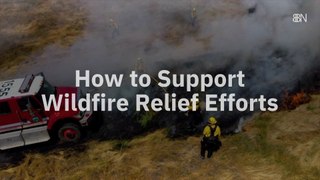 Doing Your Part In Wildfire Relief Efforts