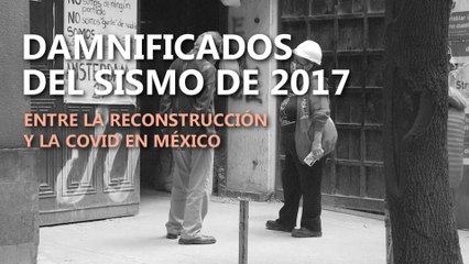 Damnificados del sismo de 2017 en México: entre la reconstrución y la COVID-19