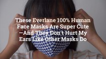 These Everlane 100% Human Face Masks Are Super Cute—And They Don't Hurt My Ears Like Other