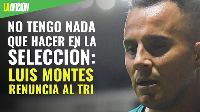 No tengo nada que hacer en la selección: Luis Montes renuncia al Tri