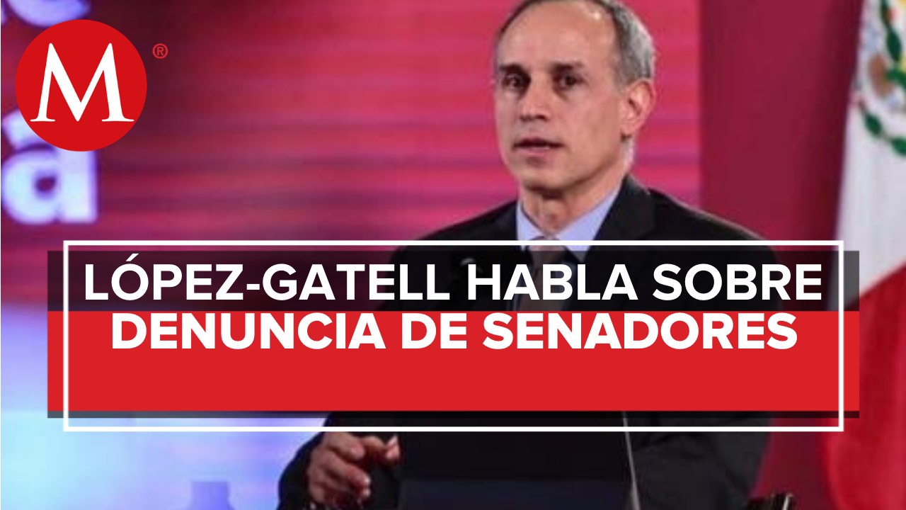 Denuncia de senadores del PAN es un "acto de propaganda": López-Gatell