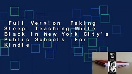 Full Version  Faking Sleep: Teaching While Black in New York City's Public Schools  For Kindle