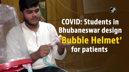 Covid-19: Students in Bhubaneswar design ‘Bubble Helmet’ for patients