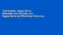 Full E-book  Vagus Nerve: Stimulate and Activate your Vagus Nerve by Effectively Reducing