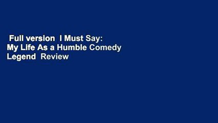 Full version  I Must Say: My Life As a Humble Comedy Legend  Review