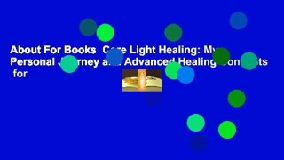 About For Books  Core Light Healing: My Personal Journey and Advanced Healing Concepts  for