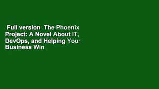 Full version  The Phoenix Project: A Novel About IT, DevOps, and Helping Your Business Win