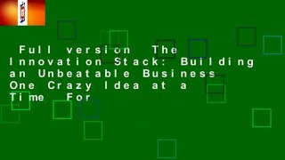 Full version  The Innovation Stack: Building an Unbeatable Business One Crazy Idea at a Time  For