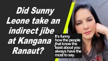Did Sunny Leone take an indirect jibe at Kangana Ranaut?