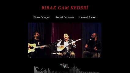 Kutsal Evcimen ft. Levent Canen & Sinan Gungor - Brak Gam Kederi (Official Audio)