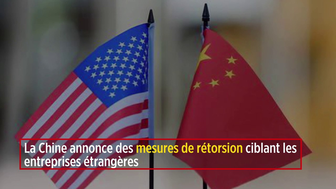 La Chine annonce des mesures de rétorsion ciblant les entreprises étrangères