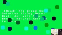[Read] The Blood Sugar Solution 10-Day Detox Diet: Activate Your Body's Natural Ability to Burn