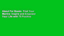 About For Books  Find Your Mantra: Inspire and Empower Your Life with 75 Positive Affirmations