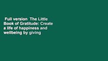 Full version  The Little Book of Gratitude: Create a life of happiness and wellbeing by giving