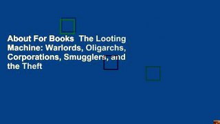 About For Books  The Looting Machine: Warlords, Oligarchs, Corporations, Smugglers, and the Theft