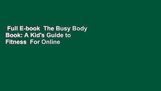 Full E-book  The Busy Body Book: A Kid's Guide to Fitness  For Online