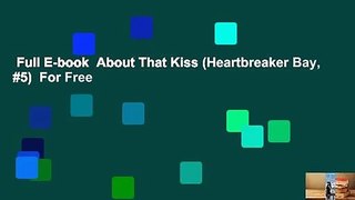 Full E-book  About That Kiss (Heartbreaker Bay, #5)  For Free