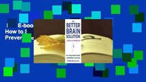 Full E-book  The Better Brain Solution: How to Sharpen Cognitive Function and Prevent Memory Loss