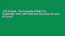 Full E-book  The Everyday DASH Diet Cookbook: Over 150 Fresh and Delicious Recipes to Speed