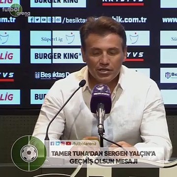 Tamer Tuna'dan Sergen Yalçın'a geçmiş olsun mesajı