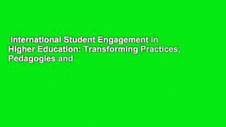 International Student Engagement in Higher Education: Transforming Practices, Pedagogies and