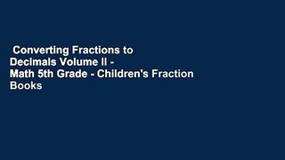 Converting Fractions to Decimals Volume II - Math 5th Grade - Children's Fraction Books  Review