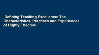 Defining Teaching Excellence: The Characteristics, Practices and Experiences of Highly Effective