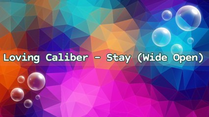 Loving Caliber - Stay (Wide Open) | Music Collection