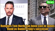 Rumours Tom Hardy has been cast in James Bond as Daniel Craig's successor