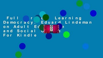 Full Version  Learning Democracy: Eduard Lindeman on Adult Education and Social Change  For Kindle