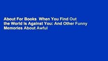 About For Books  When You Find Out the World Is Against You: And Other Funny Memories About Awful
