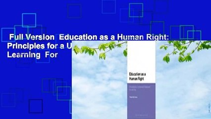 Full Version  Education as a Human Right: Principles for a Universal Entitlement to Learning  For