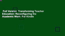 Full Version  Transforming Teacher Education: Reconfiguring the Academic Work  For Kindle