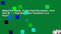 About For Books  31-Day Food Revolution: Heal Your Body, Feel Great, and Transform Your World