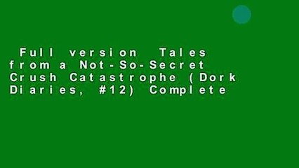 Full version  Tales from a Not-So-Secret Crush Catastrophe (Dork Diaries, #12) Complete