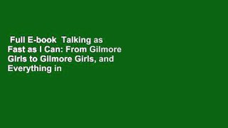 Full E-book  Talking as Fast as I Can: From Gilmore Girls to Gilmore Girls, and Everything in