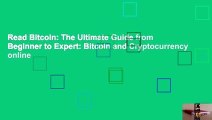 Read Bitcoin: The Ultimate Guide from Beginner to Expert: Bitcoin and Cryptocurrency online