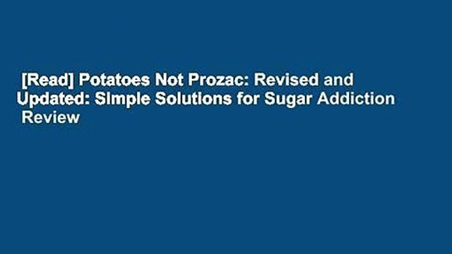 [Read] Potatoes Not Prozac: Revised and Updated: Simple Solutions for Sugar Addiction Review
