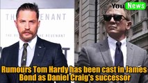 Rumours Tom Hardy has been cast in James Bond as Daniel Craig's successor