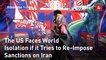 The US Faces World Isolation if it Tries to Re-Impose Sanctions on Iran