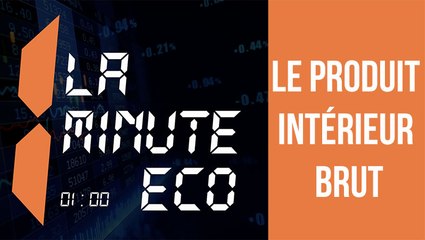La Minute éco: Le Produit Intérieur Brut (PIB)