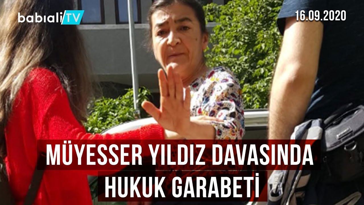 Müyesser Yıldız davasında hukuk garabeti